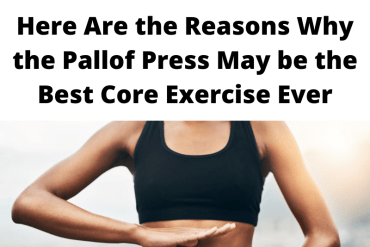 Here Are the Reasons Why the Pallof Press May the Best Core Exercise Ever