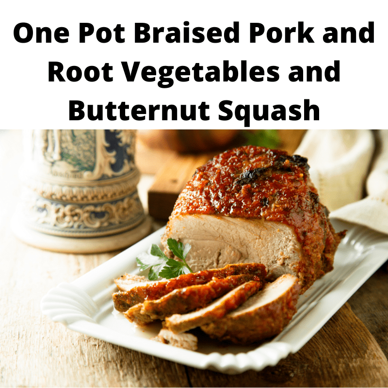 One Pot Braised Pork and Root Vegetables and Butternut Squash