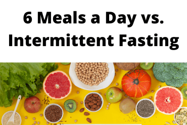 6 Meals a Day vs. Intermittent Fasting