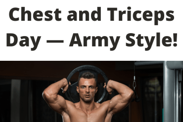 Chest and Triceps Day — Army Style!