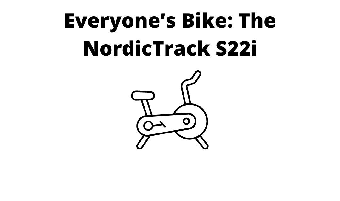 Everyone’s Bike The NordicTrack S22i
