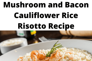 Mushroom and Bacon Cauliflower Rice Risotto Recipe